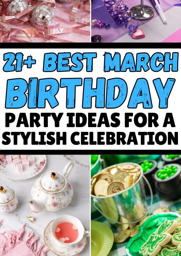 21+ Creative March Birthday Party Ideas to Celebrate in Style